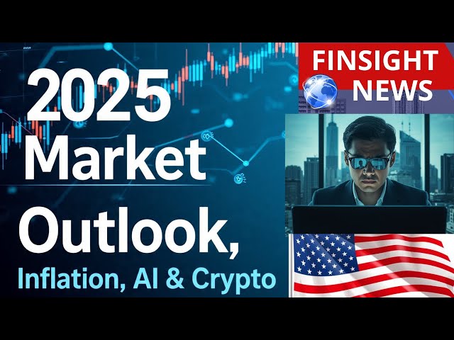 2025 Global Market Outlook: Inflation, AI, Crypto, and Economic Shifts You Must Know