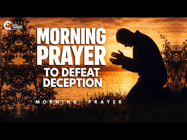 A Prayer Against Spiritual Blindness and Deception ~ A Powerful Morning Prayer