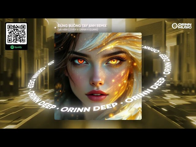 ĐỪNG BUÔNG TAY ANH REMIX - NGUYỄN ĐÌNH VŨ | GIA HÂN COVER x ORINN x GUANG