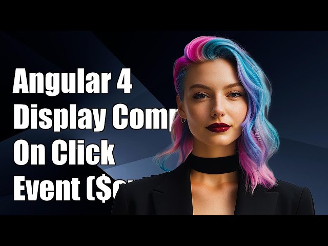 Angular 4: How to Display a Component on Click Event ($event) Tutorial