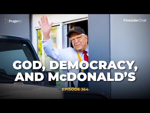 Ep. 364 - God, Democracy, and McDonald’s | Fireside Chat | PragerU