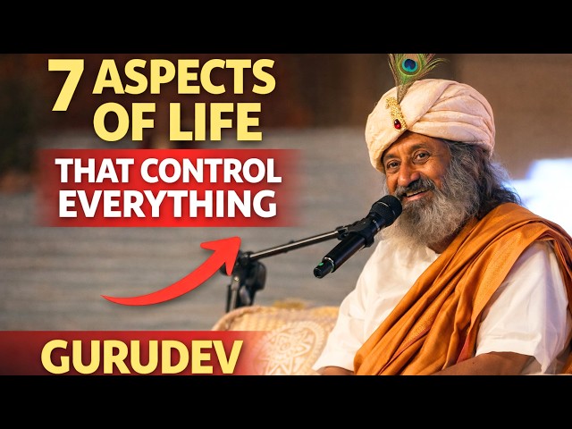 7 Aspects of Life That Will Change You Forever | Gurudev Sri Sri Ravi Shankar