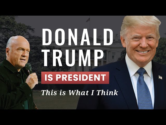 Donald Trump Is President, This is What I think | Pastor Greg Laurie