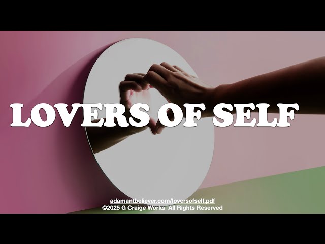 Lovers of Self - A Message By: G. Craige Lewis of EX Ministries