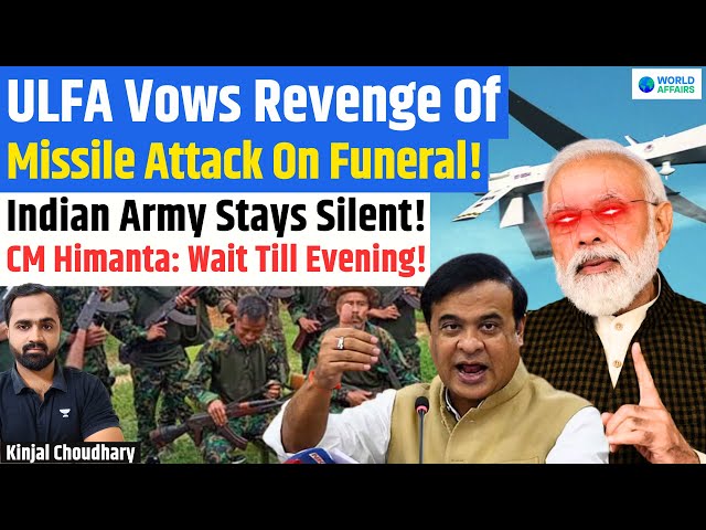 ULFA-I Vows Revenge! Top Officials Dead In Drone Strike! Indian Army Silent! Himanta Sarma! Kinjal