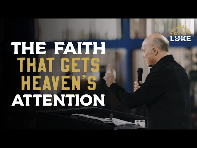 Faith That Gets Heaven’s Attention | Greg Laurie