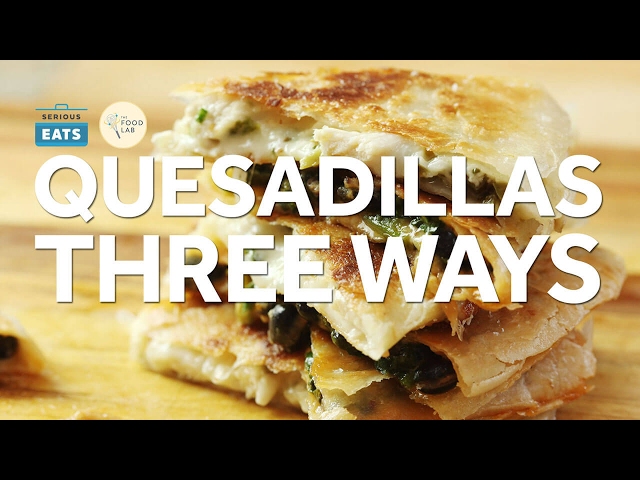 Kickass Quesadillas Three Ways