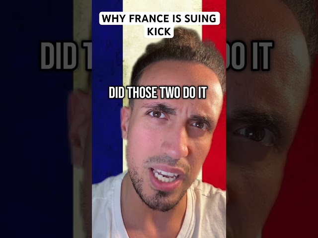 Why France Is Suing Kick