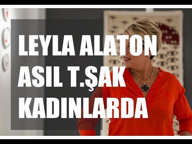 Leyla Alaton; "Asıl t.şak kadınlarda"