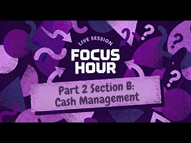 CMA USA PART 2 | Section B: CASH MANAGEMENT | Focus Hour
