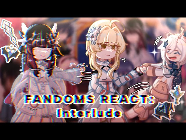 []FANDOMS REACT: Interlude | Genshin, NARUTO, MLB, Danganropa, DITOEFTV, etc[]