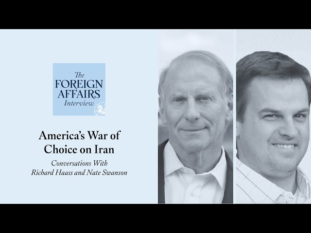 Nate Swanson & Richard Haass: America's War of Choice on Iran | Foreign Affairs Interview