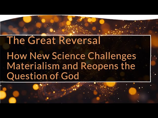 Great Reversal: How New Science Challenges Materialism and Reopens the Question of God | Bolloré