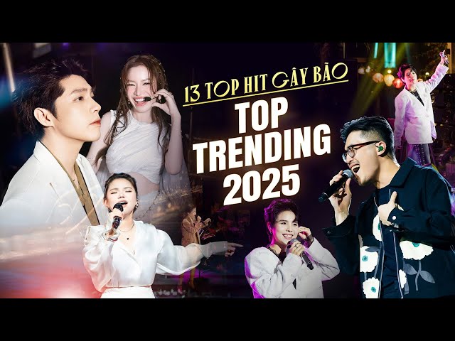 13 Ca Khúc GÂY BÃO TOP TRENDING Đầu 2025 | Yêu Một Người Sao Buồn Đến Thế, Những Kẻ Mộng Mơ,...