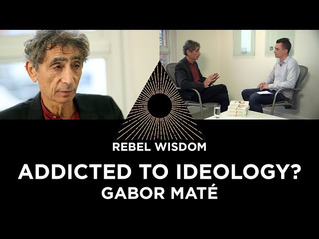 Addicted to Ideology? With Gabor Maté