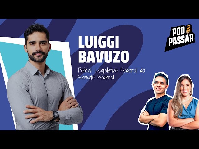LUIGGI BAVUZO | Policial Legislativo Federal Senado Federal - PodPassar Podcast #84