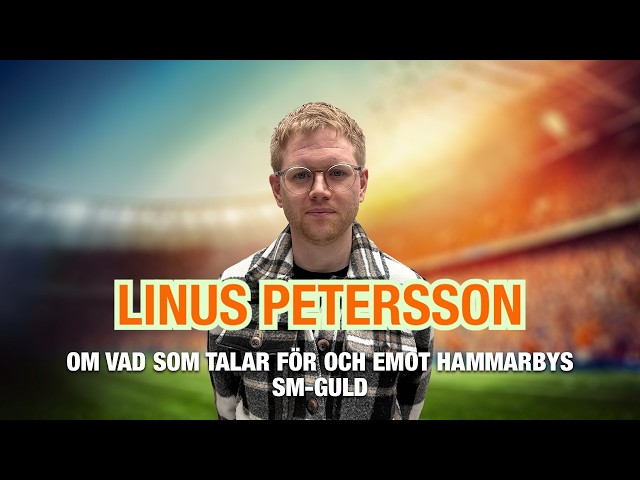 Linus Petersson – om vad som talar för och emot Hammarbys SM-guld