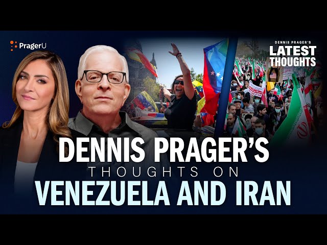 Dennis Prager’s Thoughts on Venezuela and Iran