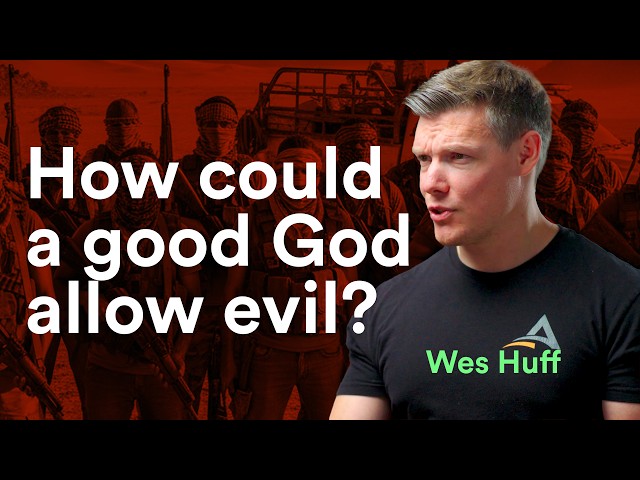 Wes Huff on THE PROBLEM OF EVIL