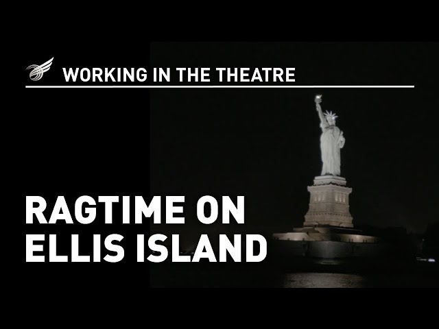 Working in the Theatre: Ragtime on Ellis Island
