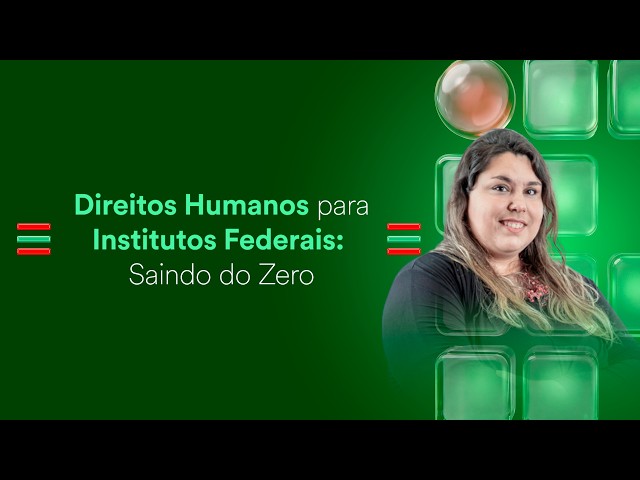 Direitos Humanos para Institutos Federais: Saindo do Zero - Prof. Mariana Paludetto
