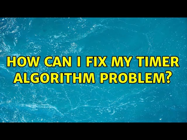 How can I fix my timer algorithm problem?