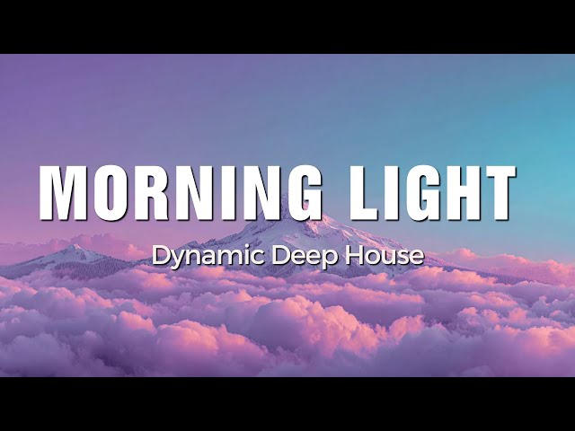 Morning Light - Dynamic Deep House