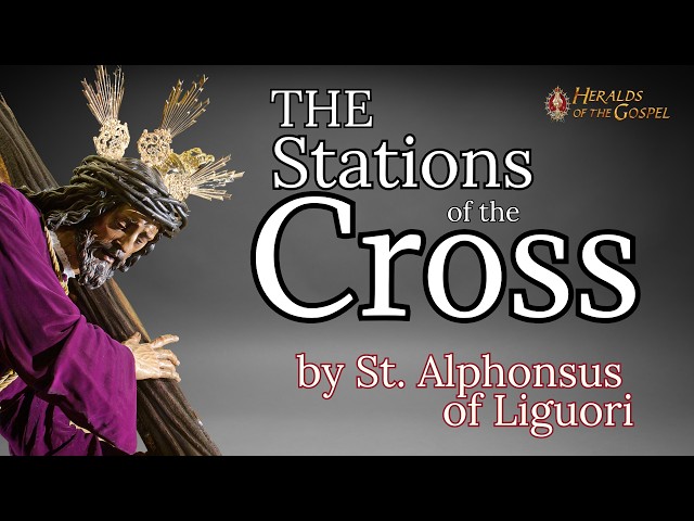 Stations of the Cross | St Alphonsus Liguori | Powerful Prayers for Lent.