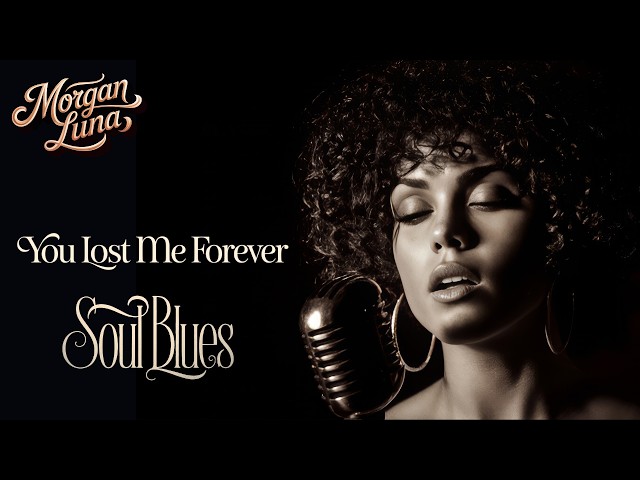 Morgan Luna - You Lost Me Forever - Blues Music - Soul Blues